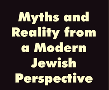 Myths and Reality from a Modern Jewish Perspective