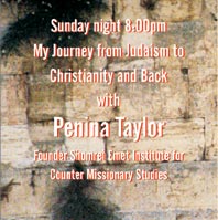 Sunday night 8:00pm My Journey from Judaism to Chrisianity and Back with Penina Taylor