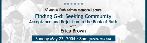 5th Annual Ruth Kelman Memorial Lecture Finding G-d: Seeking Community -Acceptance and Rejection in the book of Ruth